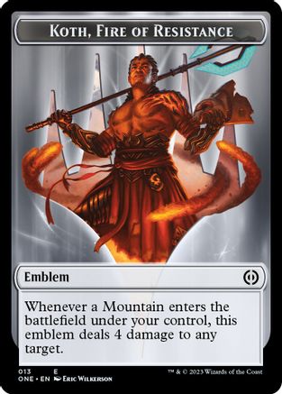Emblem - Koth, Fire of Resistance (ONE-013) - Phyrexia: All Will Be One