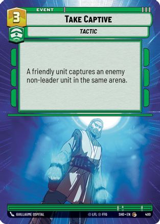 Take Captive (Hyperspace) (400) - Shadows of the Galaxy Foil